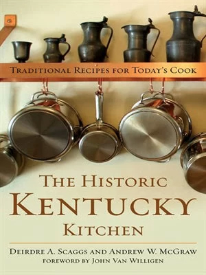 A Quick and Immensely Enjoyable Look at Kentucky’s Culinary Past with “The Historic Kentucky Kitchen”